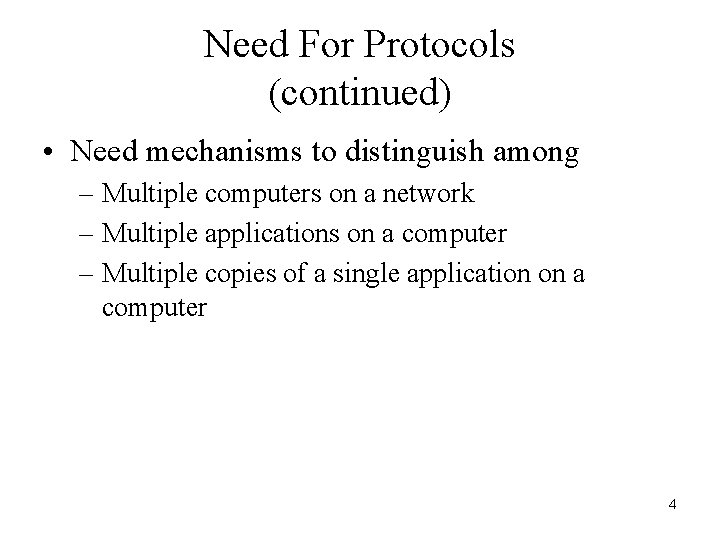 Need For Protocols (continued) • Need mechanisms to distinguish among – Multiple computers on