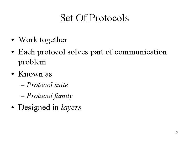 Set Of Protocols • Work together • Each protocol solves part of communication problem