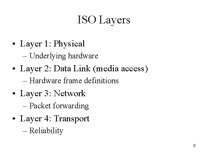 ISO Layers • Layer 1: Physical – Underlying hardware • Layer 2: Data Link