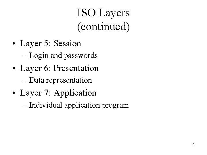 ISO Layers (continued) • Layer 5: Session – Login and passwords • Layer 6: