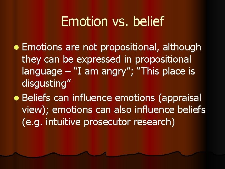 Emotion vs. belief l Emotions are not propositional, although they can be expressed in