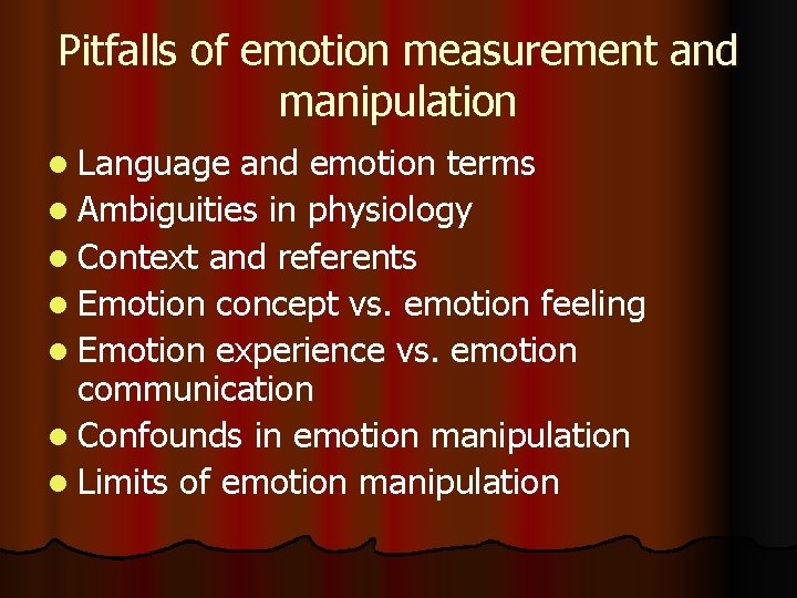 Pitfalls of emotion measurement and manipulation l Language and emotion terms l Ambiguities in