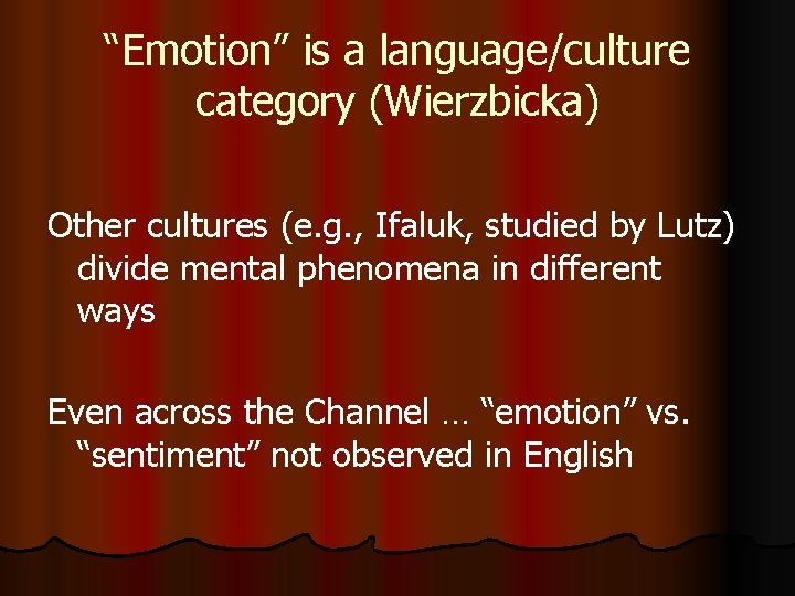 “Emotion” is a language/culture category (Wierzbicka) Other cultures (e. g. , Ifaluk, studied by