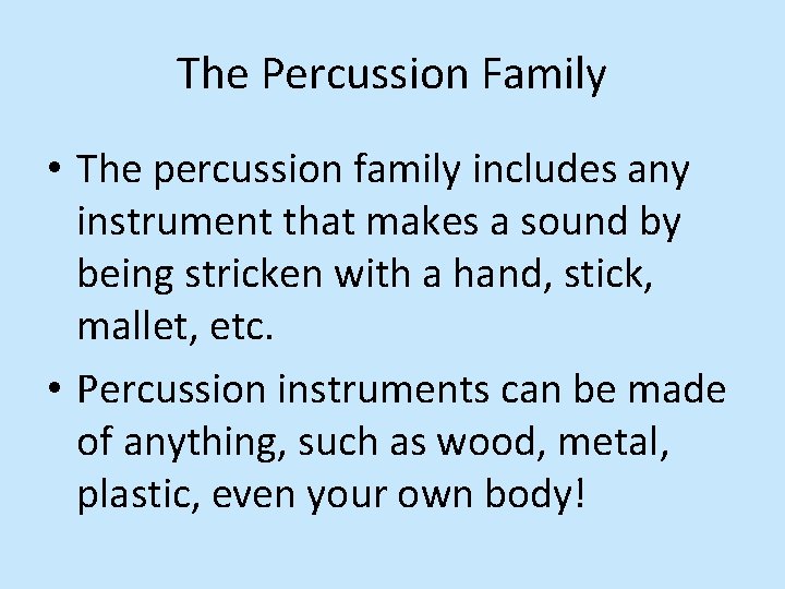 The Percussion Family • The percussion family includes any instrument that makes a sound