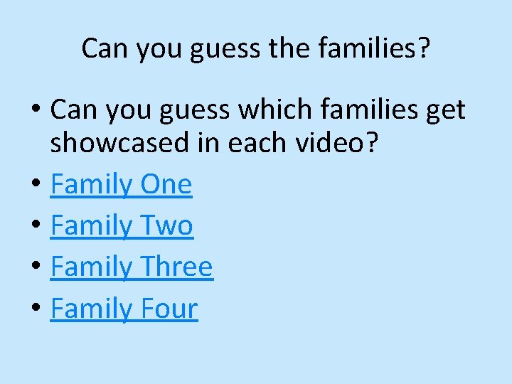 Can you guess the families? • Can you guess which families get showcased in