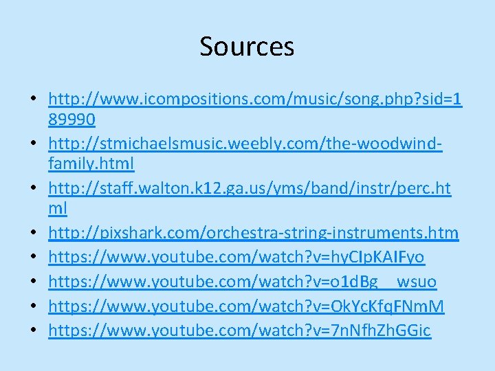Sources • http: //www. icompositions. com/music/song. php? sid=1 89990 • http: //stmichaelsmusic. weebly. com/the-woodwindfamily.
