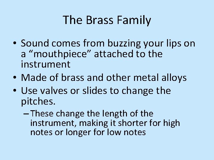 The Brass Family • Sound comes from buzzing your lips on a “mouthpiece” attached