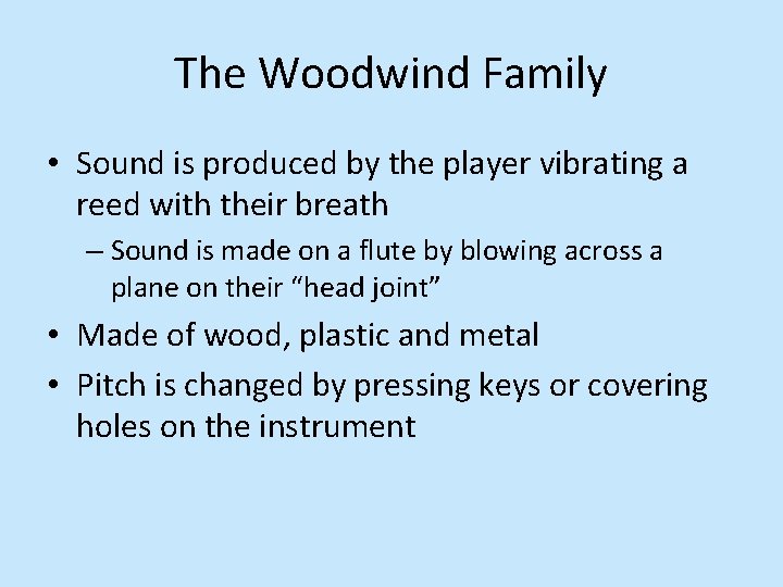 The Woodwind Family • Sound is produced by the player vibrating a reed with