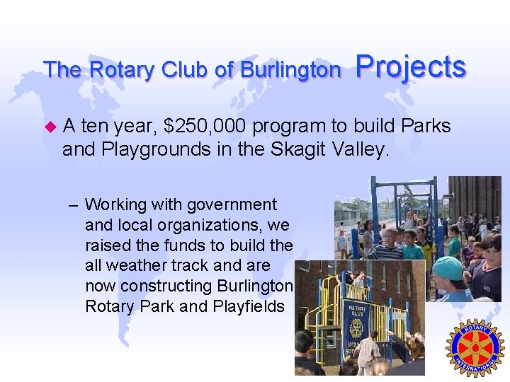 The Rotary Club of Burlington u. A Projects ten year, $250, 000 program to