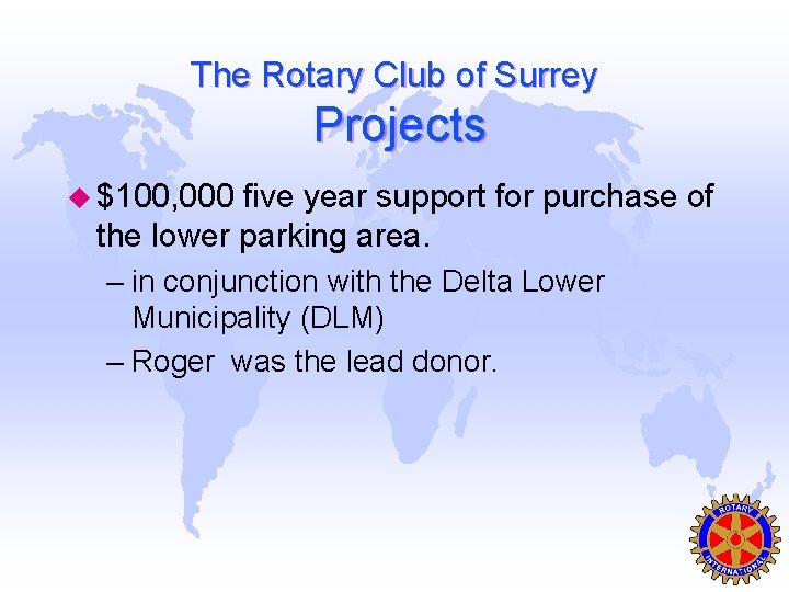 The Rotary Club of Surrey Projects u $100, 000 five year support for purchase