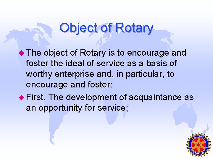 Object of Rotary u The object of Rotary is to encourage and foster the