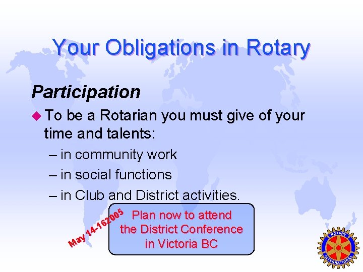 Your Obligations in Rotary Participation u To be a Rotarian you must give of
