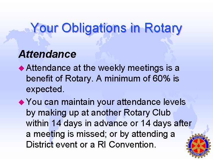 Your Obligations in Rotary Attendance u Attendance at the weekly meetings is a benefit