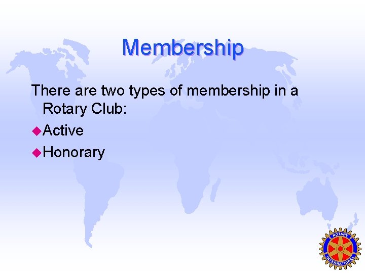 Membership There are two types of membership in a Rotary Club: u. Active u.