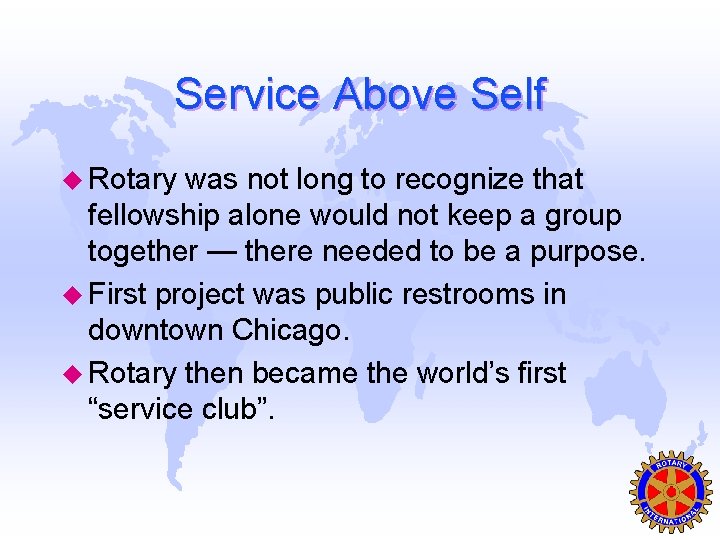 Service Above Self u Rotary was not long to recognize that fellowship alone would