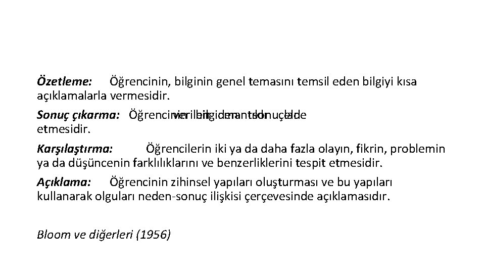 Özetleme: Öğrencinin, bilginin genel temasını temsil eden bilgiyi kısa açıklamalarla vermesidir. Sonuç çıkarma: Öğrencinin