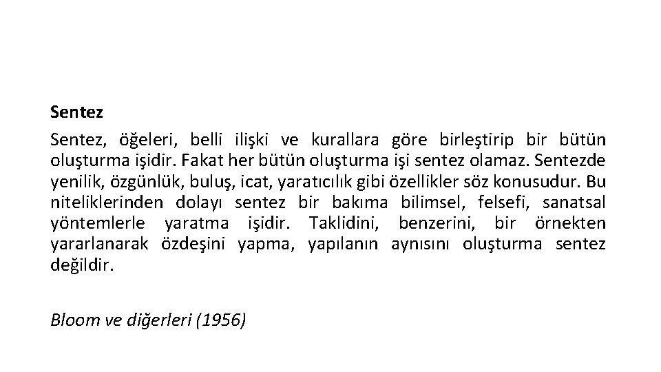Sentez, öğeleri, belli ilişki ve kurallara göre birleştirip bir bütün oluşturma işidir. Fakat her