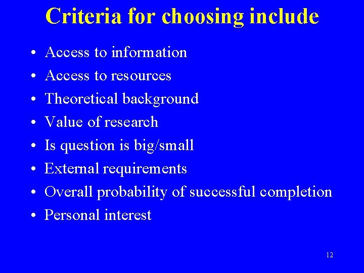 Criteria for choosing include • • Access to information Access to resources Theoretical background