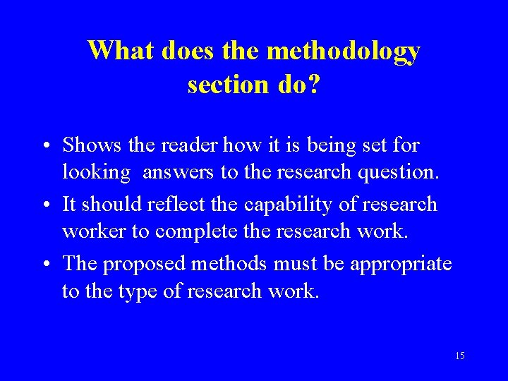 What does the methodology section do? • Shows the reader how it is being