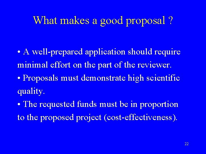 What makes a good proposal ? • A well-prepared application should require minimal effort