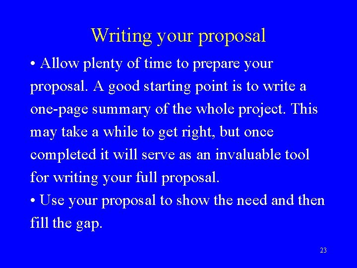 Writing your proposal • Allow plenty of time to prepare your proposal. A good