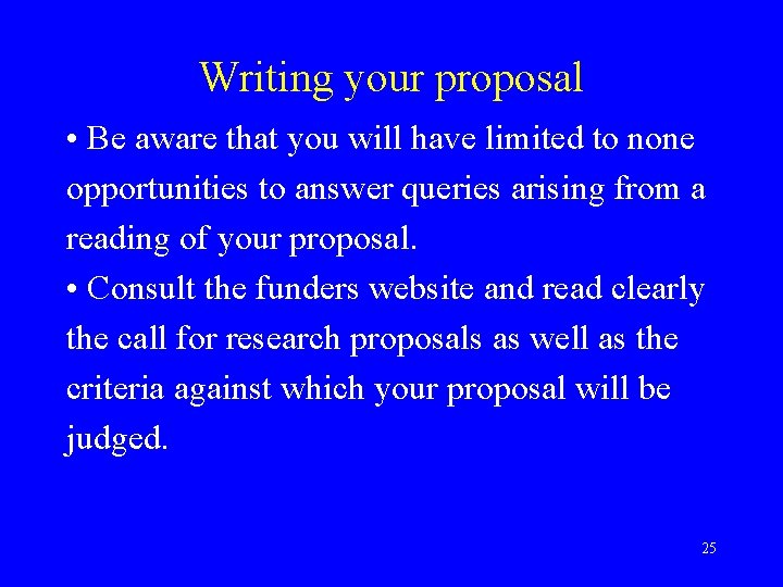 Writing your proposal • Be aware that you will have limited to none opportunities