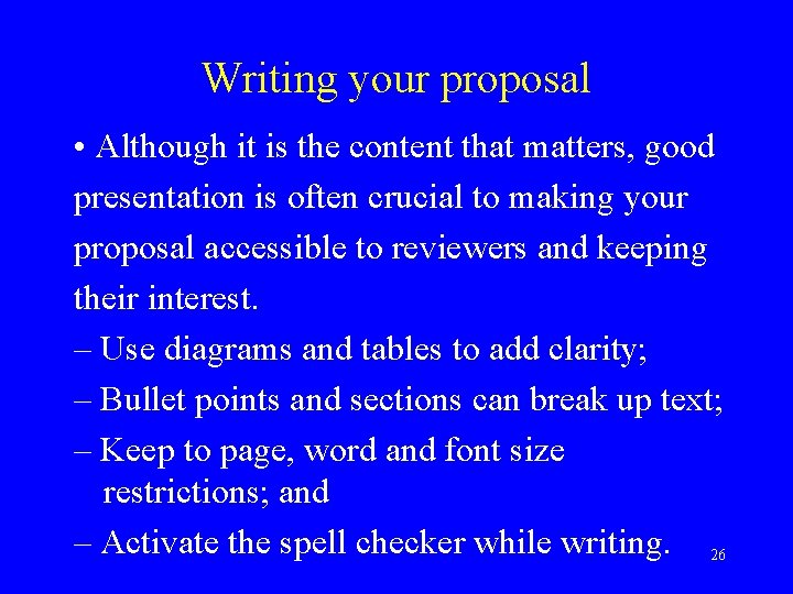 Writing your proposal • Although it is the content that matters, good presentation is