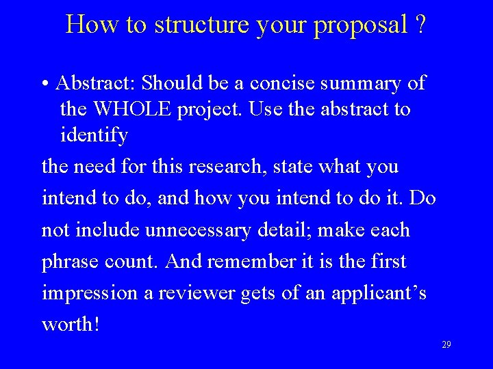 How to structure your proposal ? • Abstract: Should be a concise summary of