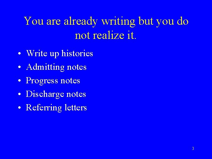 You are already writing but you do not realize it. • • • Write