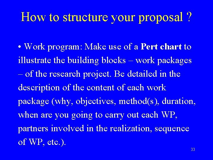 How to structure your proposal ? • Work program: Make use of a Pert