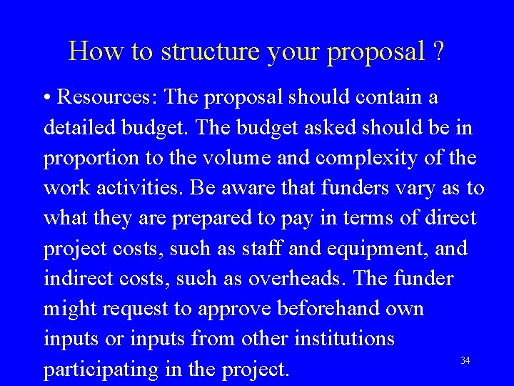 How to structure your proposal ? • Resources: The proposal should contain a detailed