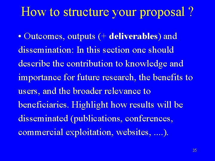 How to structure your proposal ? • Outcomes, outputs (+ deliverables) and dissemination: In