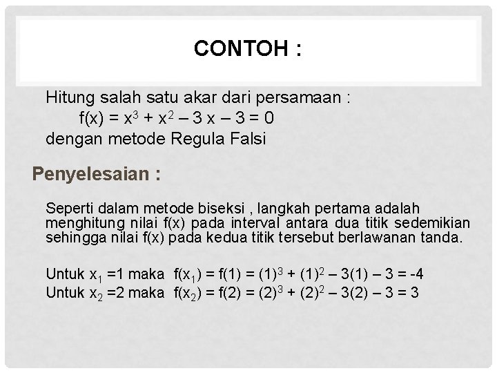 CONTOH : Hitung salah satu akar dari persamaan : f(x) = x 3 +