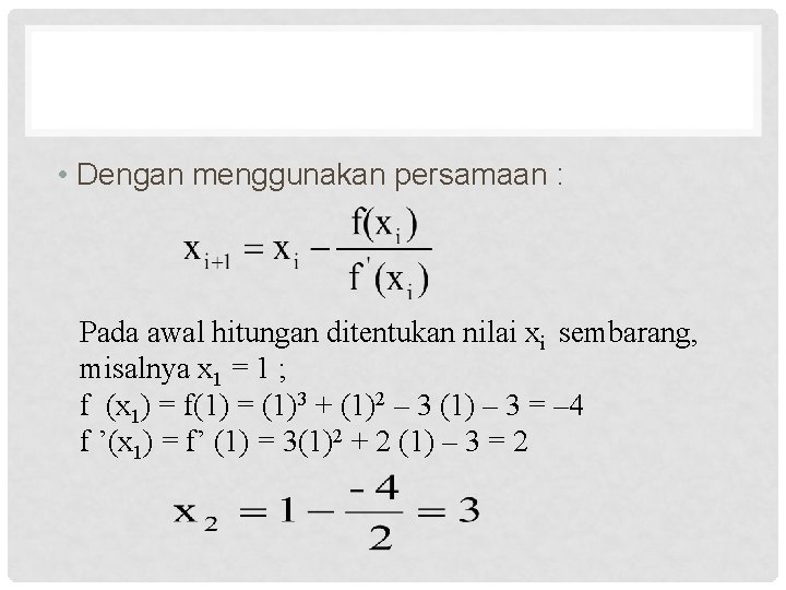  • Dengan menggunakan persamaan : Pada awal hitungan ditentukan nilai xi sembarang, misalnya