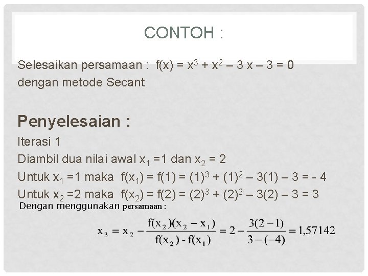 CONTOH : Selesaikan persamaan : f(x) = x 3 + x 2 – 3