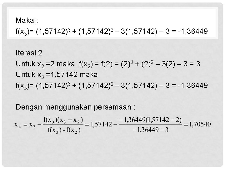 Maka : f(x 3)= (1, 57142)3 + (1, 57142)2 – 3(1, 57142) – 3