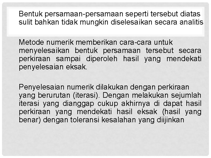 Bentuk persamaan-persamaan seperti tersebut diatas sulit bahkan tidak mungkin diselesaikan secara analitis Metode numerik