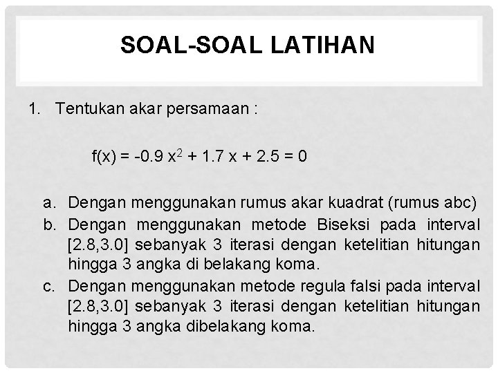 SOAL-SOAL LATIHAN 1. Tentukan akar persamaan : f(x) = -0. 9 x 2 +