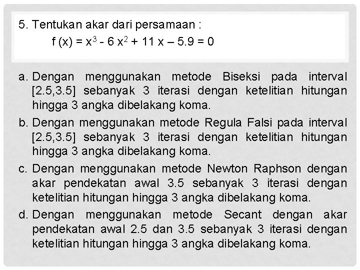 5. Tentukan akar dari persamaan : f (x) = x 3 - 6 x