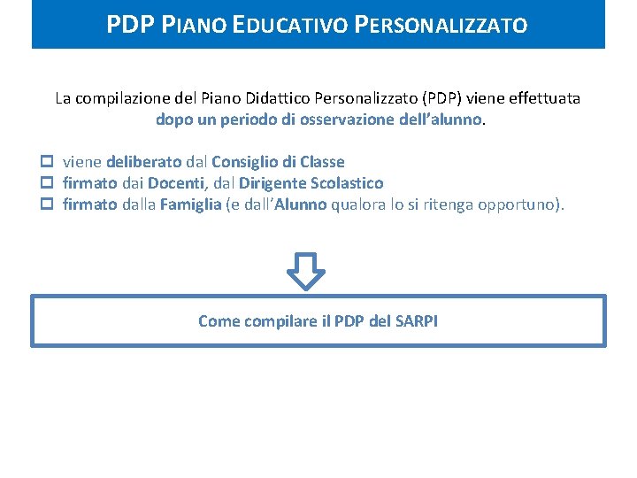 PDP PIANO EDUCATIVO PERSONALIZZATO La compilazione del Piano Didattico Personalizzato (PDP) viene effettuata dopo