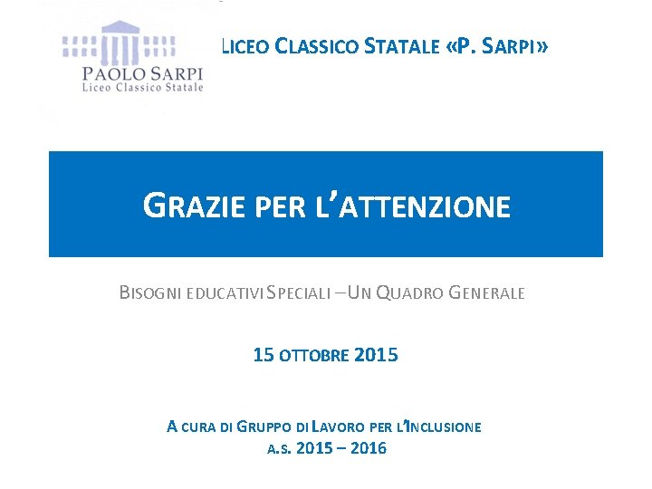 LICEO CLASSICO STATALE «P. SARPI» GRAZIE PER L’ATTENZIONE BISOGNI EDUCATIVI SPECIALI – UN QUADRO