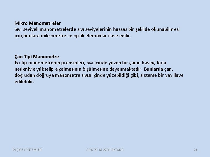 Mikro Manometreler Sıvı seviyeli manometrelerde sıvı seviyelerinin hassas bir şekilde okunabilmesi için, bunlara mikrometre