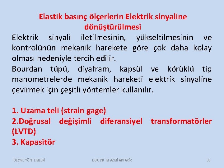 Elastik basınç ölçerlerin Elektrik sinyaline dönüştürülmesi Elektrik sinyali iletilmesinin, yükseltilmesinin ve kontrolünün mekanik harekete