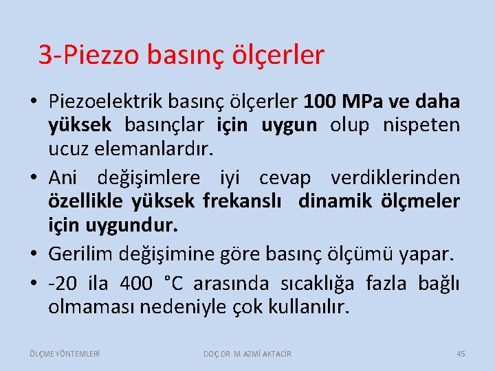 3 -Piezzo basınç ölçerler • Piezoelektrik basınç ölçerler 100 MPa ve daha yüksek basınçlar