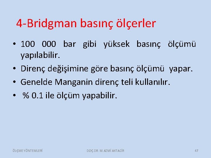 4 -Bridgman basınç ölçerler • 100 000 bar gibi yüksek basınç ölçümü yapılabilir. •