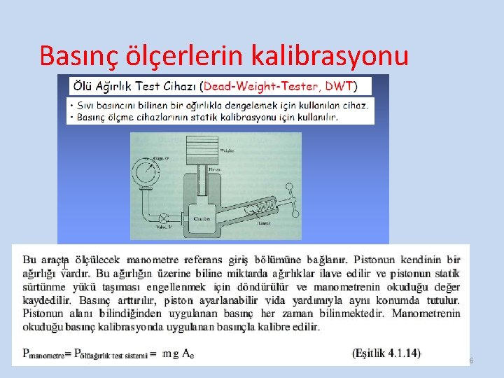 Basınç ölçerlerin kalibrasyonu ÖLÇME YÖNTEMLERİ DOÇ. DR. M. AZMİ AKTACİR 56 