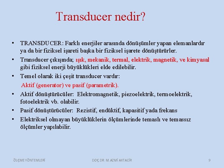 Transducer nedir? • TRANSDUCER: Farklı enerjiler arasında dönüşümler yapan elemanlardır ya da bir fiziksel