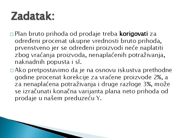 Zadatak: � Plan bruto prihoda od prodaje treba korigovati za određeni procenat ukupne vrednosti
