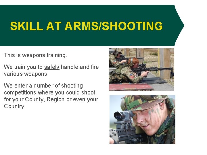 SKILL AT ARMS/SHOOTING This is weapons training. We train you to safely handle and