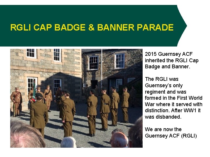 RGLI CAP BADGE & BANNER PARADE 2015 Guernsey ACF inherited the RGLI Cap Badge